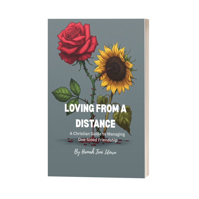 Loving From A Distance: A Christian Guide To Managing One-sided&nbsp;Friendship