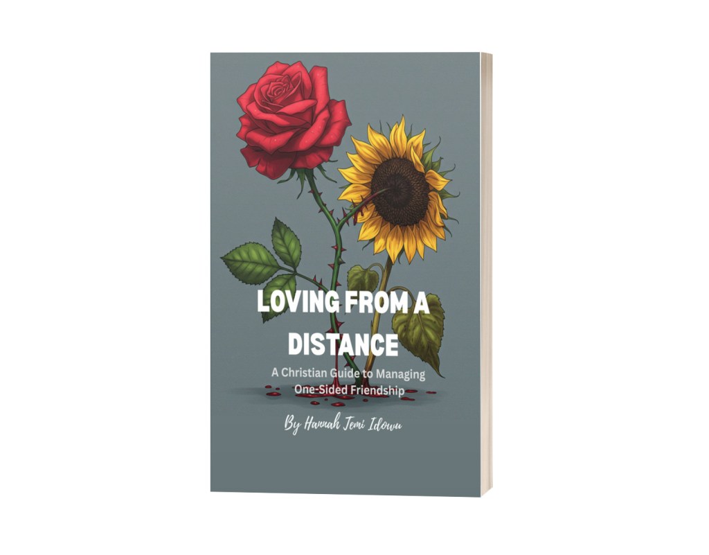 Loving From A Distance: A Christian Guide To Managing One-sided&nbsp;Friendship